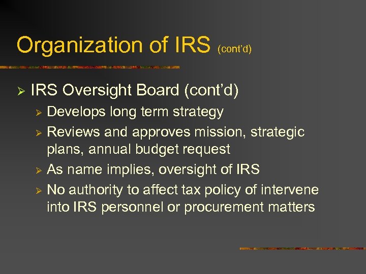 Organization of IRS (cont’d) Ø IRS Oversight Board (cont’d) Develops long term strategy Ø