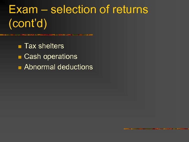 Exam – selection of returns (cont’d) n n n Tax shelters Cash operations Abnormal