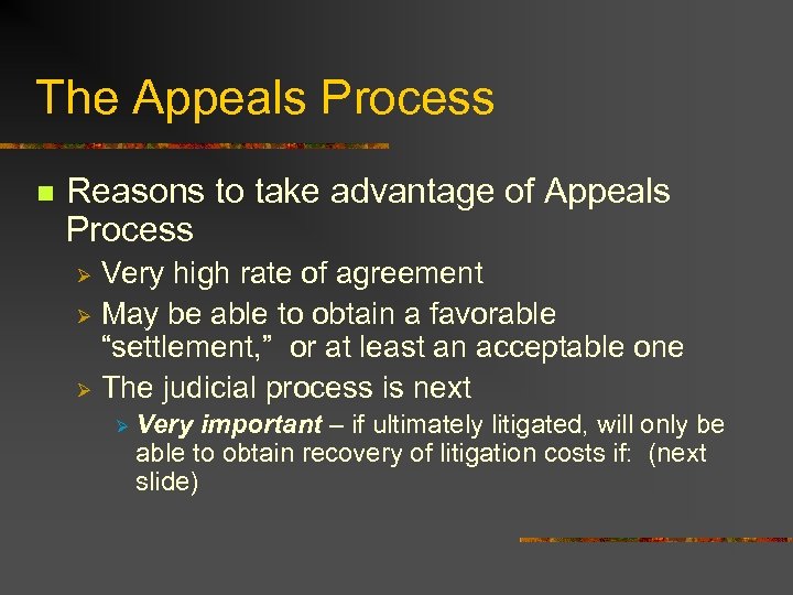 The Appeals Process n Reasons to take advantage of Appeals Process Very high rate