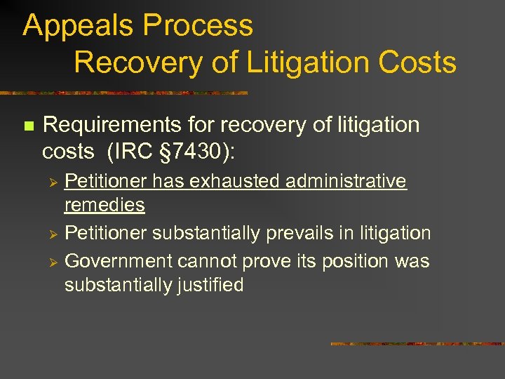 Appeals Process Recovery of Litigation Costs n Requirements for recovery of litigation costs (IRC