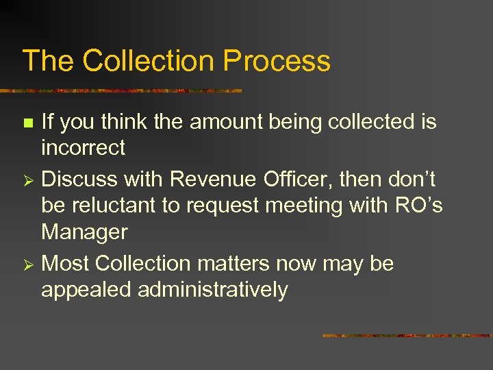 The Collection Process If you think the amount being collected is incorrect Ø Discuss