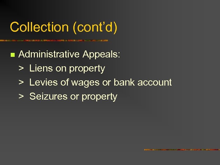 Collection (cont’d) n Administrative Appeals: > Liens on property > Levies of wages or