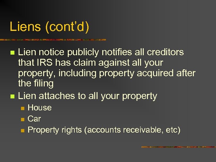 Liens (cont’d) n n Lien notice publicly notifies all creditors that IRS has claim