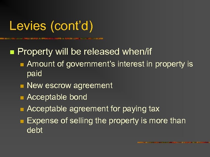 Levies (cont’d) n Property will be released when/if n n n Amount of government’s