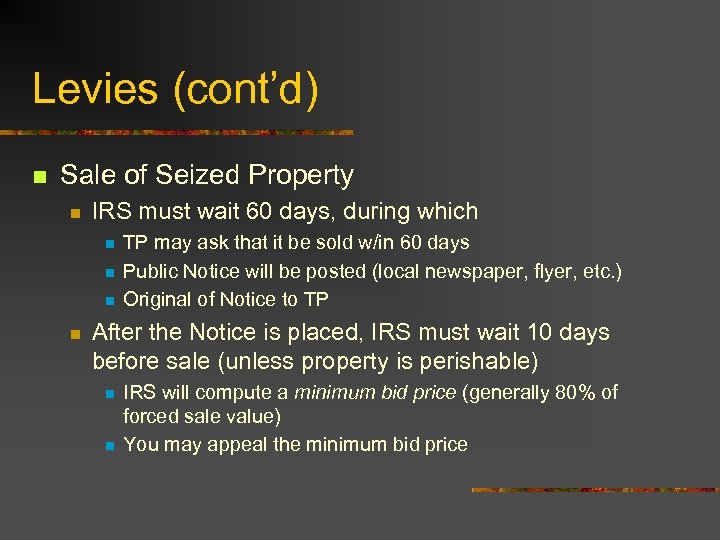 Levies (cont’d) n Sale of Seized Property n IRS must wait 60 days, during