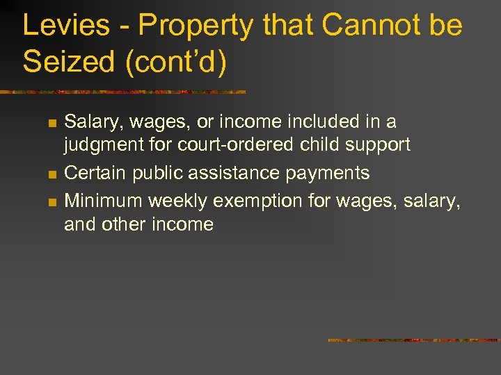 Levies - Property that Cannot be Seized (cont’d) n n n Salary, wages, or