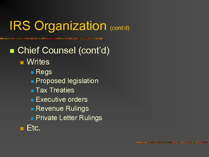 IRS Organization (cont’d) n Chief Counsel (cont’d) n Writes Regs n Proposed legislation n