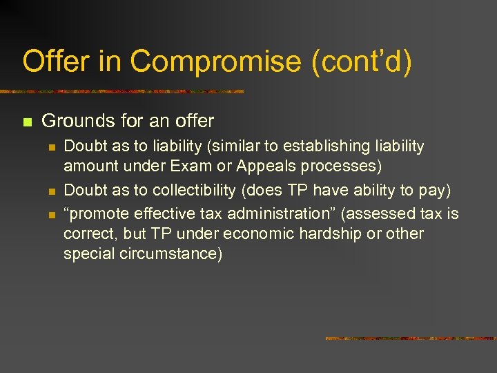 Offer in Compromise (cont’d) n Grounds for an offer n n n Doubt as