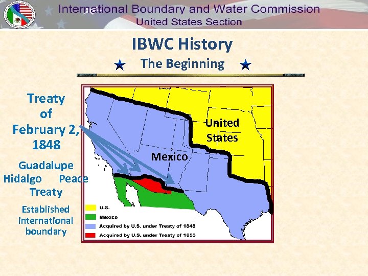 IBWC History The Beginning Treaty of February 2, 1848 Guadalupe Hidalgo Peace Treaty Established