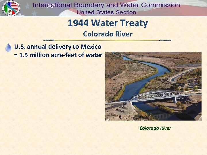 1944 Water Treaty Colorado River U. S. annual delivery to Mexico = 1. 5