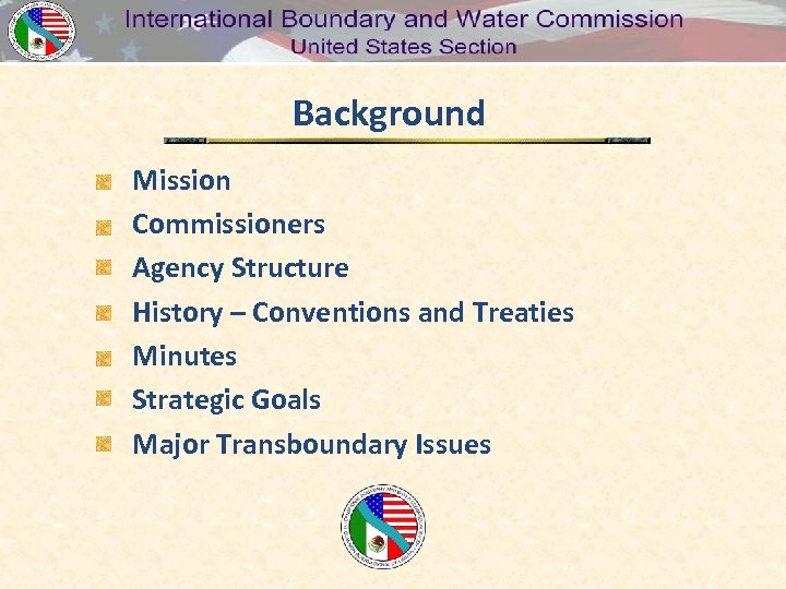 Background Mission Commissioners Agency Structure History – Conventions and Treaties Minutes Strategic Goals Major