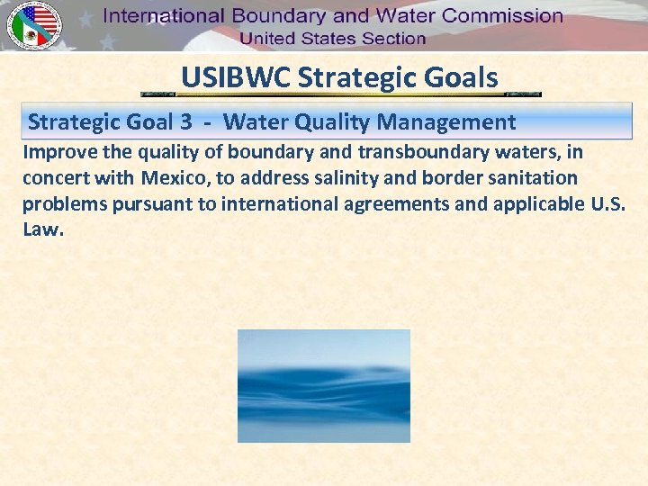 USIBWC Strategic Goals Strategic Goal 3 - Water Quality Management Improve the quality of