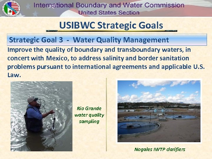 USIBWC Strategic Goals Strategic Goal 3 - Water Quality Management Improve the quality of