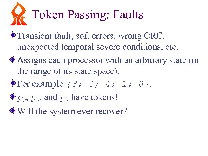 Token Passing: Faults Transient fault, soft errors, wrong CRC, unexpected temporal severe conditions, etc.