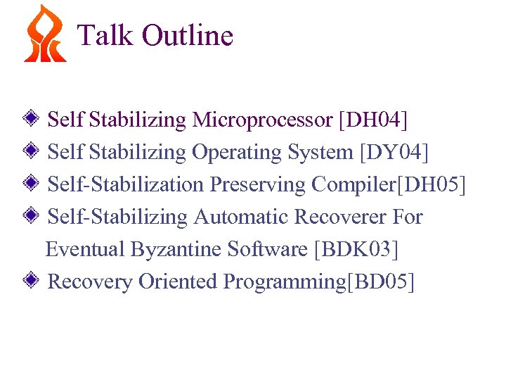 Talk Outline Self Stabilizing Microprocessor [DH 04] Self Stabilizing Operating System [DY 04] Self-Stabilization