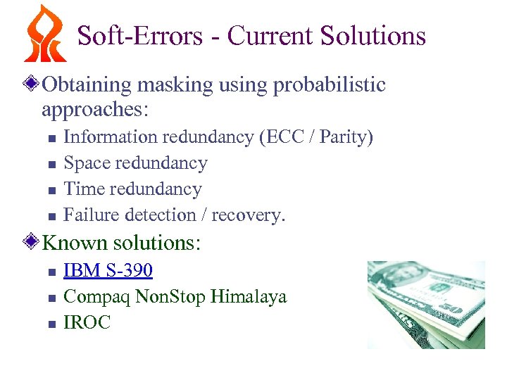 Soft-Errors - Current Solutions Obtaining masking using probabilistic approaches: n n Information redundancy (ECC