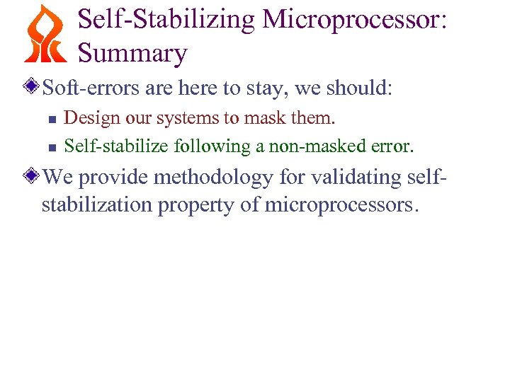 Self-Stabilizing Microprocessor: Summary Soft-errors are here to stay, we should: n n Design our