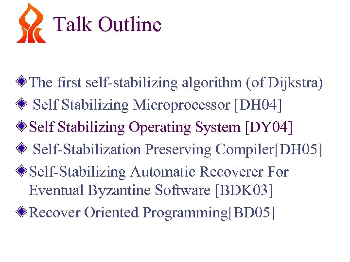 Talk Outline The first self-stabilizing algorithm (of Dijkstra) Self Stabilizing Microprocessor [DH 04] Self