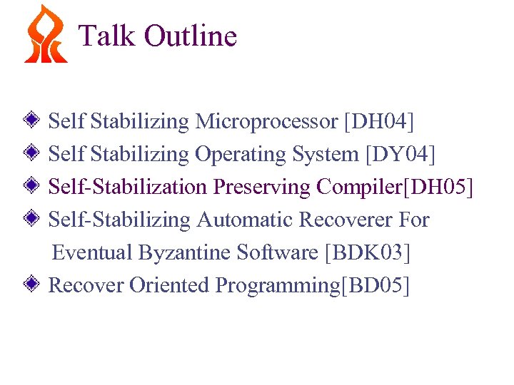 Talk Outline Self Stabilizing Microprocessor [DH 04] Self Stabilizing Operating System [DY 04] Self-Stabilization