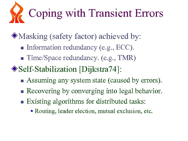 Coping with Transient Errors Masking (safety factor) achieved by: n n Information redundancy (e.