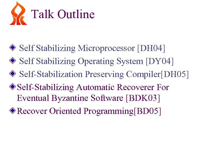 Talk Outline Self Stabilizing Microprocessor [DH 04] Self Stabilizing Operating System [DY 04] Self-Stabilization