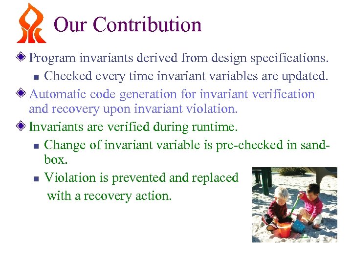 Our Contribution Program invariants derived from design specifications. n Checked every time invariant variables
