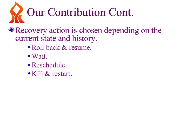 Our Contribution Cont. Recovery action is chosen depending on the current state and history.