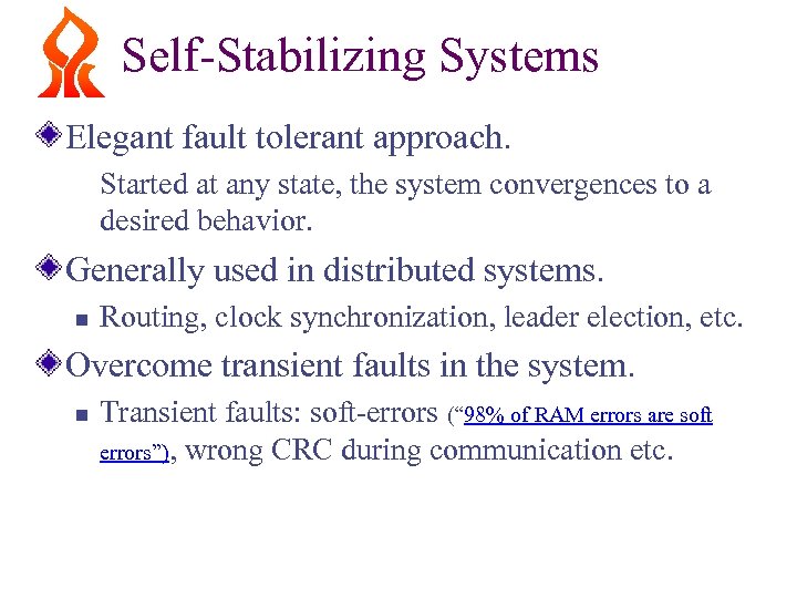 Self-Stabilizing Systems Elegant fault tolerant approach. Started at any state, the system convergences to