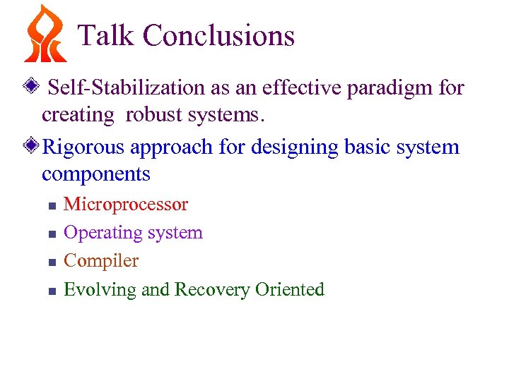 Talk Conclusions Self-Stabilization as an effective paradigm for creating robust systems. Rigorous approach for