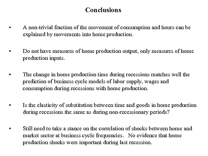 Conclusions • A non-trivial fraction of the movement of consumption and hours can be