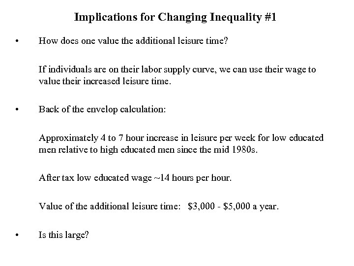 Implications for Changing Inequality #1 • How does one value the additional leisure time?