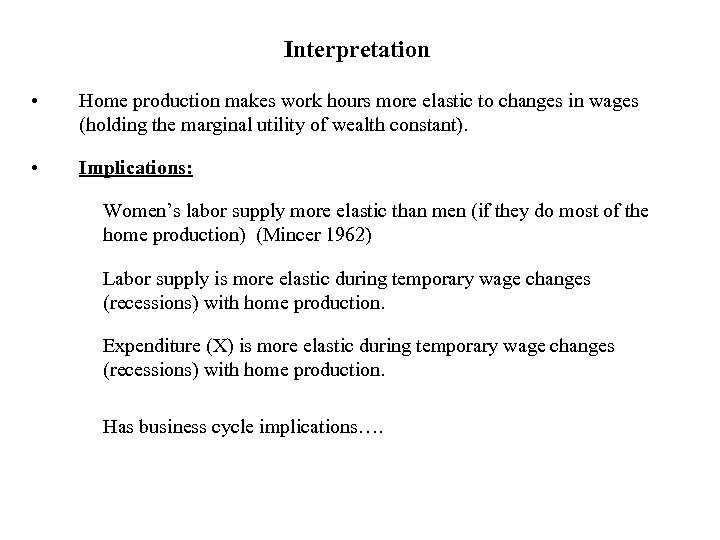 Interpretation • Home production makes work hours more elastic to changes in wages (holding