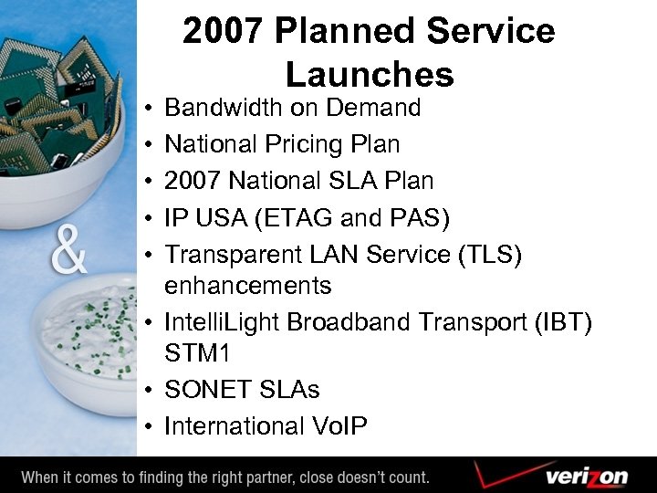  • • • 2007 Planned Service Launches Bandwidth on Demand National Pricing Plan