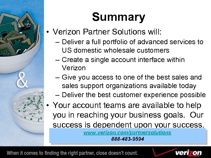 Summary • Verizon Partner Solutions will: – Deliver a full portfolio of advanced services