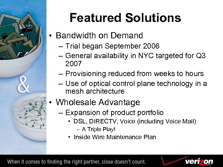 Featured Solutions • Bandwidth on Demand – Trial began September 2006 – General availability