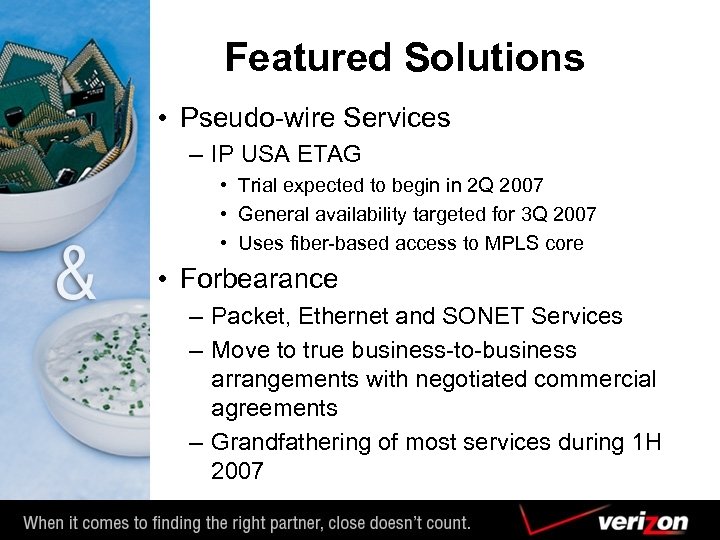 Featured Solutions • Pseudo-wire Services – IP USA ETAG • Trial expected to begin