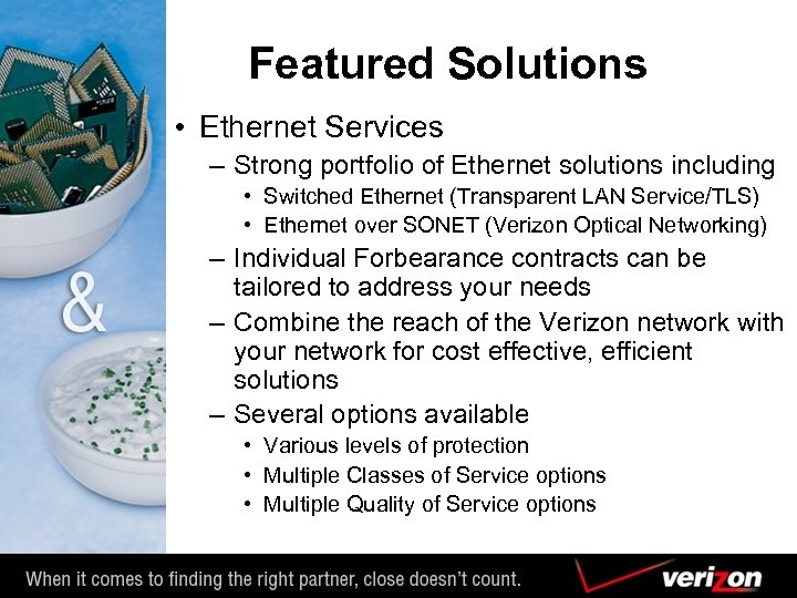 Featured Solutions • Ethernet Services – Strong portfolio of Ethernet solutions including • Switched