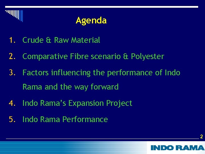 Agenda 1. Crude & Raw Material 2. Comparative Fibre scenario & Polyester 3. Factors