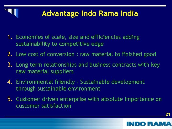 Advantage Indo Rama India 1. Economies of scale, size and efficiencies adding sustainability to