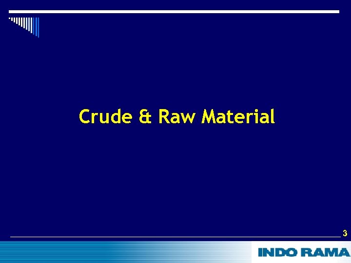 Crude & Raw Material 3 3 