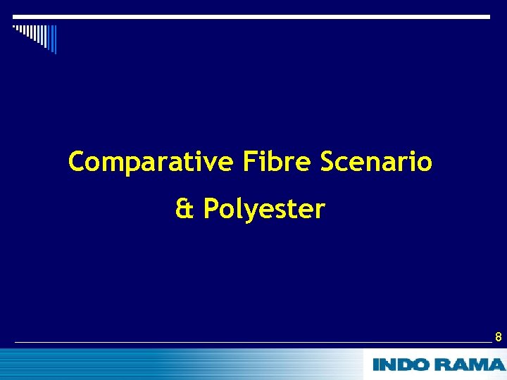 Comparative Fibre Scenario & Polyester 8 8 