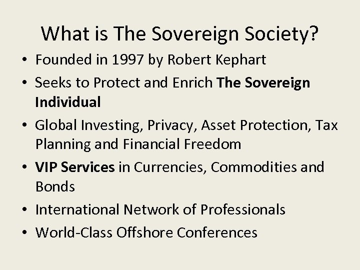 What is The Sovereign Society? • Founded in 1997 by Robert Kephart • Seeks