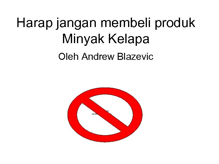 Harap jangan membeli produk Minyak Kelapa Oleh Andrew Blazevic 