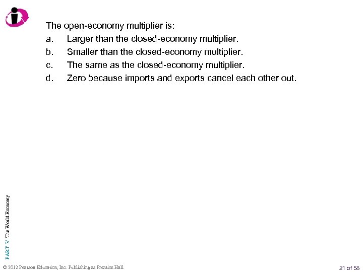 PART V The World Economy The open-economy multiplier is: a. Larger than the closed-economy
