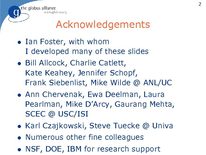 2 Acknowledgements l Ian Foster, with whom I developed many of these slides l