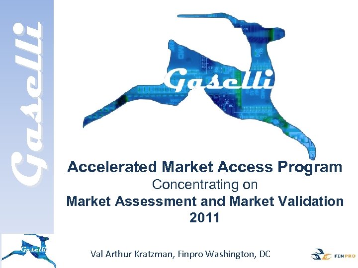 Gaselli Accelerated Market Access Program Concentrating on Market Assessment and Market Validation 2011 Val