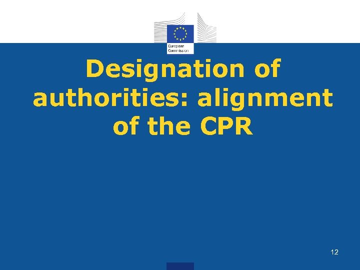 Designation of authorities: alignment of the CPR 12 