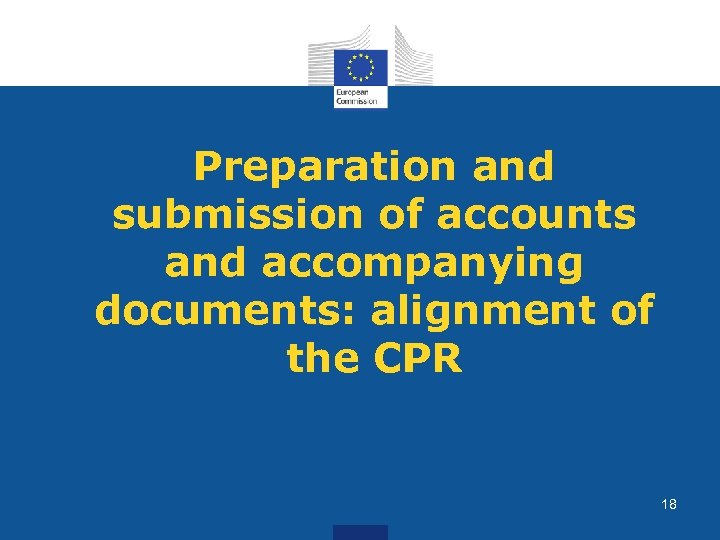 Preparation and submission of accounts and accompanying documents: alignment of the CPR 18 