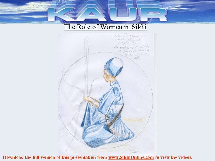 The Role of Women in Sikhi Download the full version of this presentation from