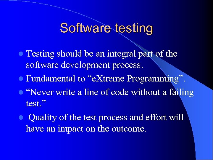 Software testing l Testing should be an integral part of the software development process.